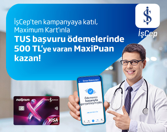 Maximum Kart'ınızla TUS ödemelerinizde 500 TL'ye varan MaxiPuan kazanın!