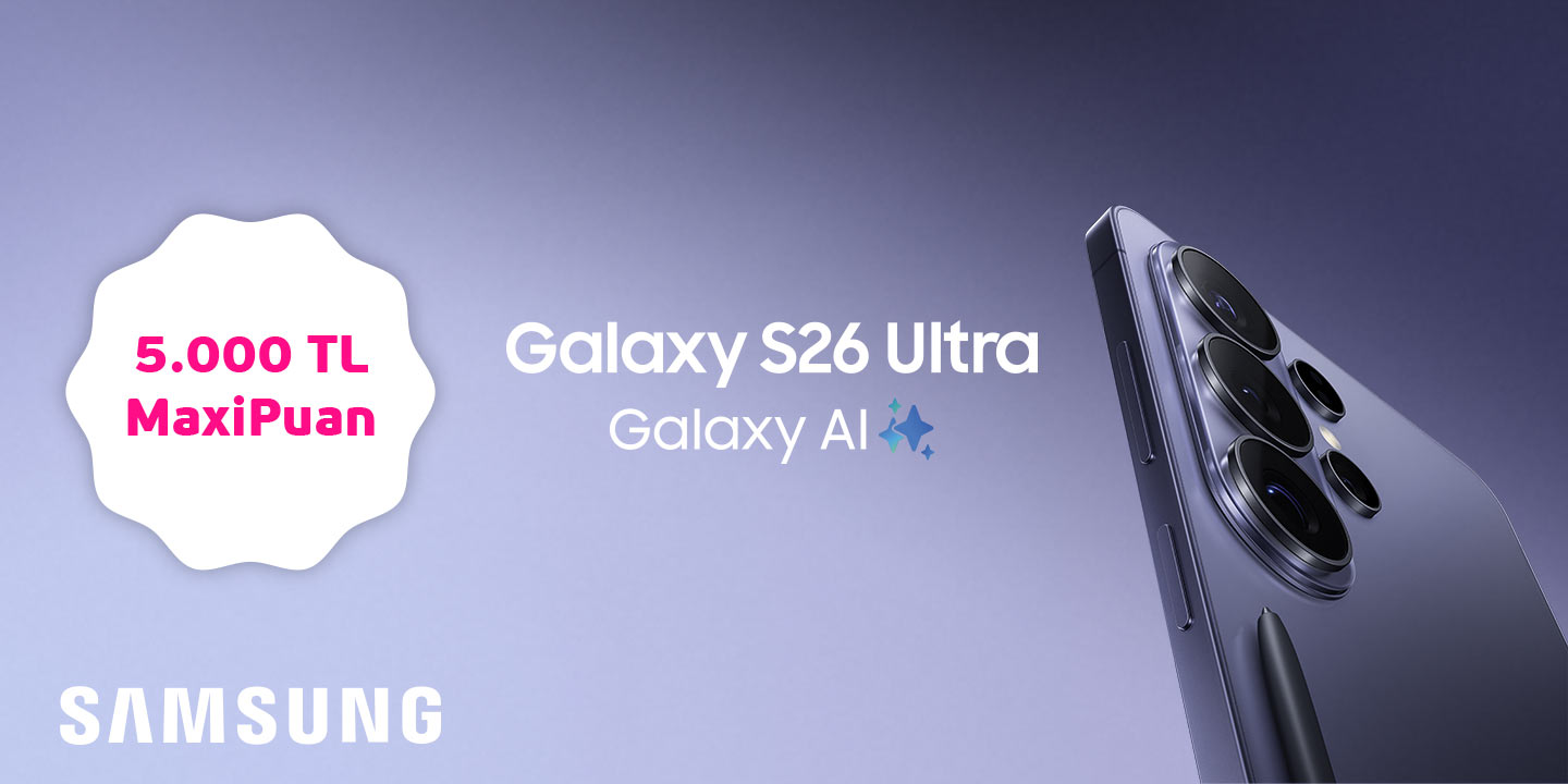 Samsung.com’da S26 Ürün Ailesine Özel 5.000 TL MaxiPuan!